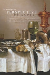 cover of The Rhetoric of Perspective: Realism and Illusionism in Seventeenth-Century Dutch Still-Life Painting