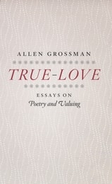 cover of True-Love: Essays on Poetry and Valuing