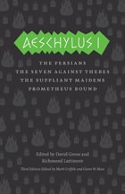 cover of Aeschylus I: The Persians, The Seven Against Thebes, The Suppliant Maidens, Prometheus Bound