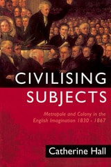 cover of Civilising Subjects: Metropole and Colony in the English Imagination 1830-1867