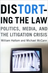 cover of Distorting the Law: Politics, Media, and the Litigation Crisis