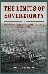 cover of The Limits of Sovereignty: Property Confiscation in the Union and the Confederacy during the Civil War