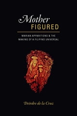 cover of Mother Figured: Marian Apparitions and the Making of a Filipino Universal