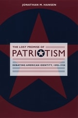 cover of The Lost Promise of Patriotism: Debating American Identity, 1890-1920