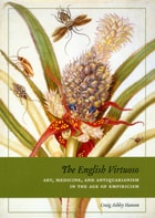 cover of The English Virtuoso: Art, Medicine, and Antiquarianism in the Age of Empiricism