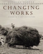 cover of Changing Works: Visions of a Lost Agriculture