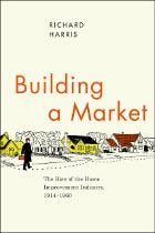 cover of Building a Market: The Rise of the Home Improvement Industry, 1914-1960