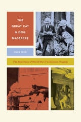 cover of The Great Cat and Dog Massacre: The Real Story of World War Two's Unknown Tragedy