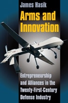 cover of Arms and Innovation: Entrepreneurship and Alliances in the Twenty-First Century Defense Industry