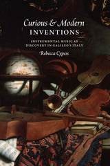 cover of Curious and Modern Inventions: Instrumental Music as Discovery in Galileo's Italy