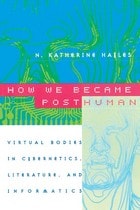 cover of How We Became Posthuman: Virtual Bodies in Cybernetics, Literature, and Informatics