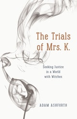 cover of The Trials of Mrs. K.: Seeking Justice in a World with Witches