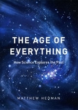 cover of The Age of Everything: How Science Explores the Past