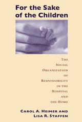 cover of For the Sake of the Children: The Social Organization of Responsibility in the Hospital and the Home