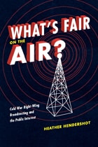 cover of What's Fair on the Air?: Cold War Right-Wing Broadcasting and the Public Interest