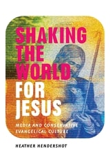 cover of Shaking the World for Jesus: Media and Conservative Evangelical Culture