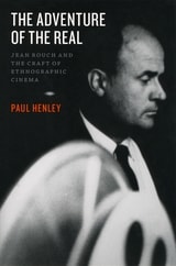 cover of The Adventure of the Real: Jean Rouch and the Craft of Ethnographic Cinema
