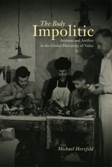 cover of The Body Impolitic: Artisans and Artifice in the Global Hierarchy of Value