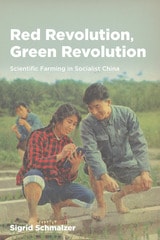 cover of Red Revolution, Green Revolution: Scientific Farming in Socialist China