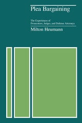 cover of Plea Bargaining: The Experiences of Prosecutors, Judges, and Defense Attorneys