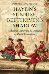 cover of Haydn’s Sunrise, Beethoven’s Shadow: Audiovisual Culture and the Emergence of Musical Romanticism