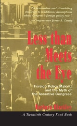 cover of Less than Meets the Eye: Foreign Policy Making and the Myth of the Assertive Congress