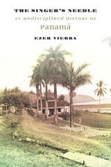 cover of The Singer's Needle: An Undisciplined History of Panamá
