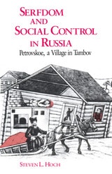 cover of Serfdom and Social Control in Russia: Petrovskoe, a Village in Tambov