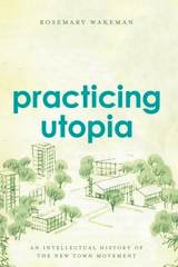 cover of Practicing Utopia: An Intellectual History of the New Town Movement