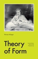 cover of Theory of Form: Gerhard Richter and Art in the Pragmatist Age