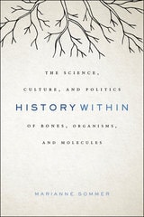 cover of History Within: The Science, Culture, and Politics of Bones, Organisms, and Molecules