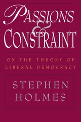 cover of Passions and Constraint: On the Theory of Liberal Democracy