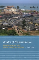 cover of Routes of Remembrance: Refashioning the Slave Trade in Ghana