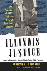 cover of Illinois Justice: The Scandal of 1969 and the Rise of John Paul Stevens