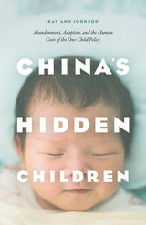 cover of China's Hidden Children: Abandonment, Adoption, and the Human Costs of the One-Child Policy