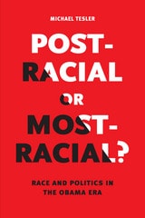 cover of Post-Racial or Most-Racial?: Race and Politics in the Obama Era