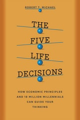 cover of The Five Life Decisions: How Economic Principles and 18 Million Millennials Can Guide Your Thinking