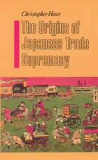 cover of The Origins of Japanese Trade Supremacy: Development and Technology in Asia from 1540 to the Pacific War