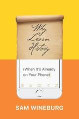 cover of Why Learn History (When It’s Already on Your Phone)