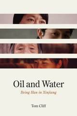 cover of Oil and Water: Being Han in Xinjiang