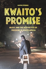 cover of Kwaito's Promise: Music and the Aesthetics of Freedom in South Africa