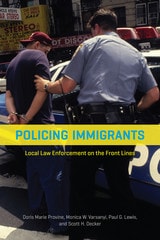 cover of Policing Immigrants: Local Law Enforcement on the Front Lines