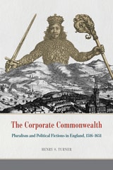 cover of The Corporate Commonwealth: Pluralism and Political Fictions in England, 1516-1651