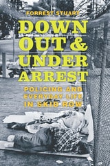 cover of Down, Out, and Under Arrest: Policing and Everyday Life in Skid Row