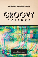 cover of Groovy Science: Knowledge, Innovation, and American Counterculture