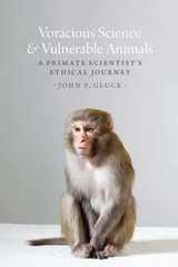 cover of Voracious Science and Vulnerable Animals: A Primate Scientist's Ethical Journey