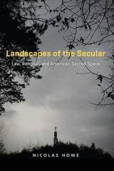 cover of Landscapes of the Secular: Law, Religion, and American Sacred Space