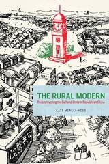 cover of The Rural Modern: Reconstructing the Self and State in Republican China
