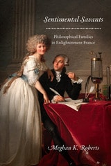 cover of Sentimental Savants: Philosophical Families in Enlightenment France