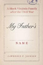 cover of My Father's Name: A Black Virginia Family after the Civil War